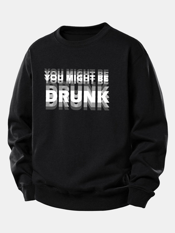 You Might Be Drunk Print Relax Fit Sweatshirt